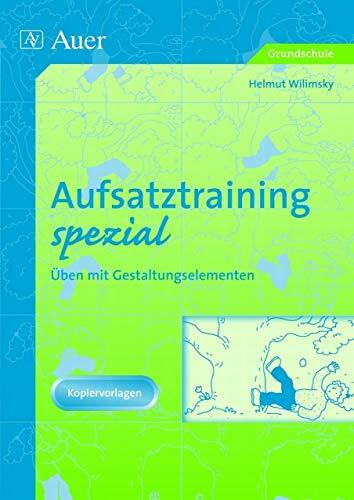 Aufsatztraining spezial: Intensives Üben mit Gestaltungselementen (3. und 4. Klasse) Aufsatztraining spezial: Intensives Üben mit Gestaltungselementen (3. und 4. Klasse)