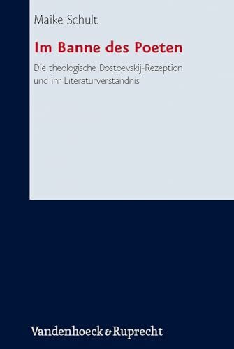 Im Banne des Poeten: Die Theologische Dostoevskij-Rezeption und ihr Literaturverständnis (Forschungen zur systematischen und ökumenischen Theologie, Band 126)