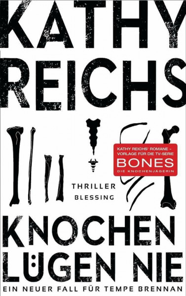 Knochen lügen nie: Ein neuer Fall für Tempe Brennan: Thriller. Ein neuer Fall für Tempe Brennan (Die Tempe-Brennan-Romane, Band 17)