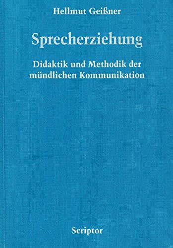 Sprecherziehung: Didaktik und Methodik der mündlichen Kommunikation