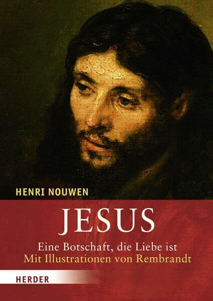 Jesus: Eine Botschaft, die Liebe ist. Mit Illustrationen von Rembrandt