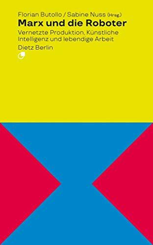 Marx und die Roboter: Vernetzte Produktion, Künstliche Intelligenz und lebendige Arbeit (Analyse)