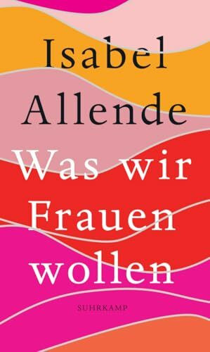 Was wir Frauen wollen: Von der Autorin des Weltbestsellers »Das Geisterhaus«
