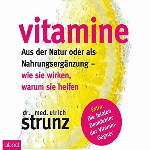 Vitamine: Aus der Natur oder als Nahrungsergänzung - wie sie wirken, warum sie helfen Extra: Die fatalen Denkfehler der Vitamin-Gegner