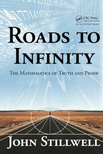 Roads to Infinity: The Mathematics of Truth and Proof (AK Peters/CRC Recreational Mathematics)