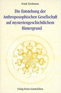 Die Entstehung der Anthroposophischen Gesellschaft auf mysteriengeschichtlichem Hintergrund