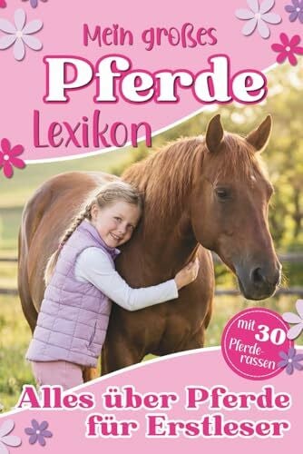 Mein großes Pferdelexikon - Alles über Pferde für Erstleser: 30 Pferderassen und spannendes Pferdewissen entdecken - Erstlesebuch 1. und 2. Klasse - perfektes Pferde Mädchen Geschenk