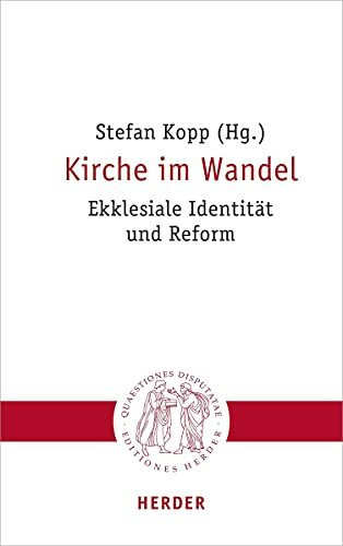 Kirche im Wandel: Ekklesiale Identität und Reform (Quaestiones disputatae, Band 306)