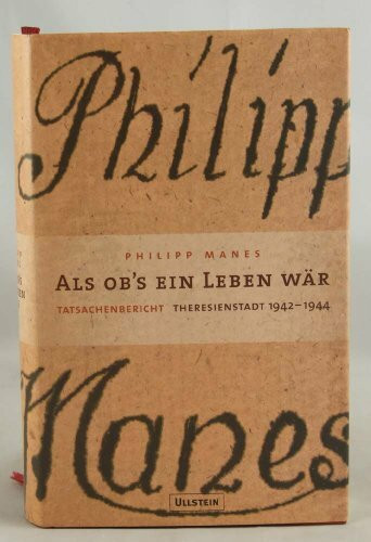 Als ob´s ein Leben wär: Tatsachenbericht Theresienstadt 1942-1944