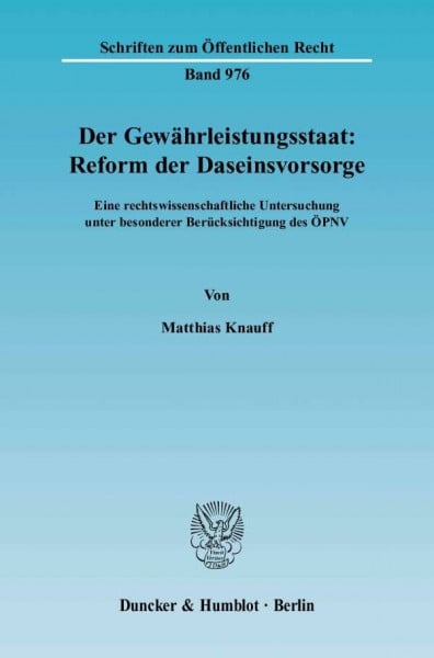 Der Gewährleistungsstaat: Reform der Daseinsvorsorge.: Eine rechtswissenschaftliche Untersuchung unter besonderer Berücksichtigung des ÖPNV. (Schriften zum Öffentlichen Recht)