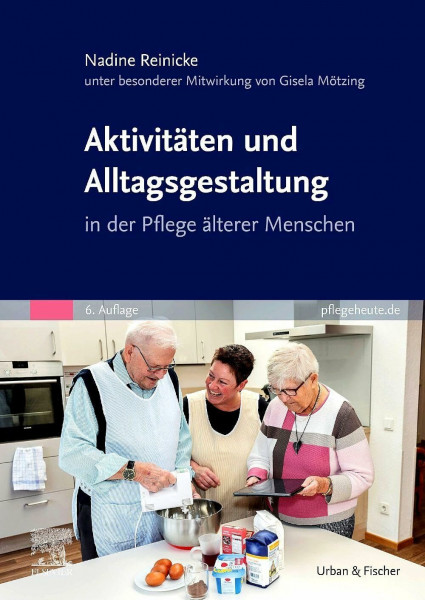 Aktivitäten und Alltagsgestaltung in der Pflege älterer Menschen (ALTENPFLEGE - Fachbuch - Urban & Fischer-Verlag)