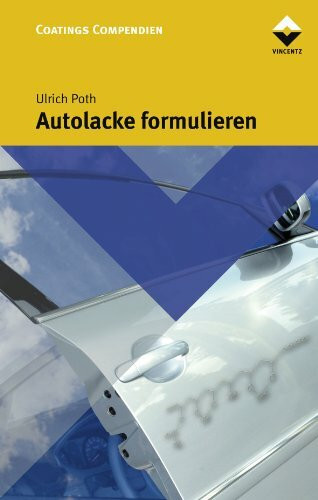 Autolacke formulieren: Chemie, Physik und Praxis (Farbe und Lack Edition)