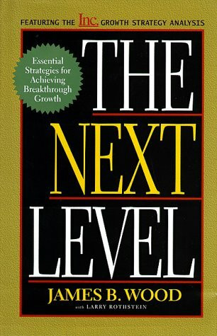 The Next Level: Essential Strategies For Achieving Breakthrough Growth