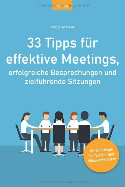 33 Tipps für effektive Meetings, erfolgreiche Besprechungen und zielführende Sitzungen