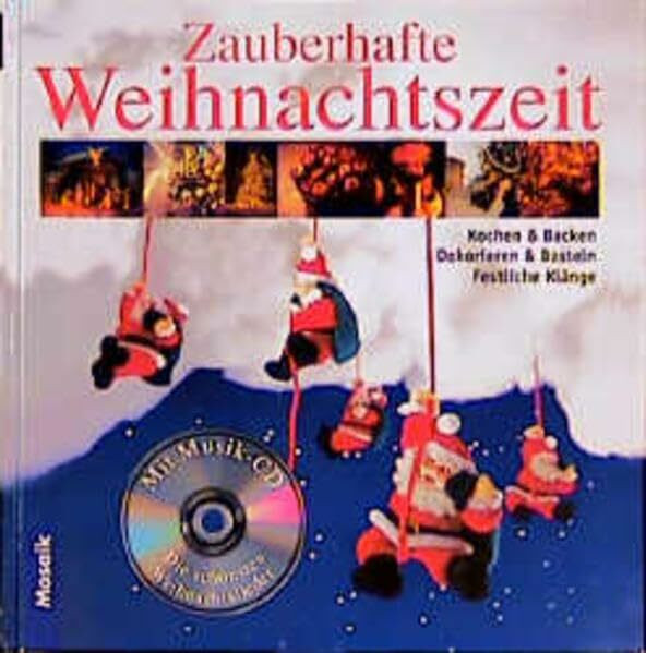 Zauberhafte Weihnachtszeit: Kochen & Backen, Dekorieren & Basteln, Festliche Klänge. Mit Musik-CD: Die schönsten Weihnachtslieder