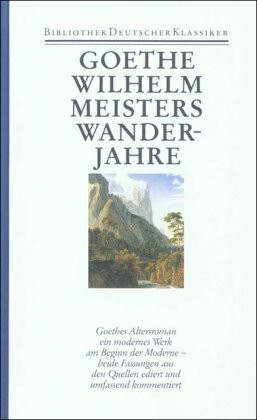 Romane 3. Wilhelm Meisters Wanderjahre. 1. und 2. Fassung