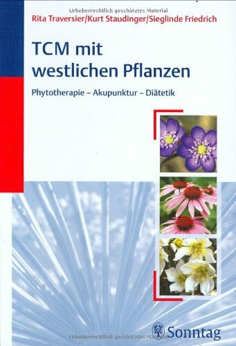 TCM mit westlichen Pflanzen: Phytotherapie - Akupunktur - Diätetik