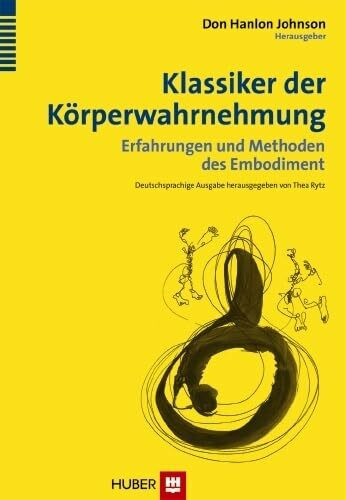 Klassiker der Körperwahrnehmung: Erfahrungen und Methoden des Embodiment