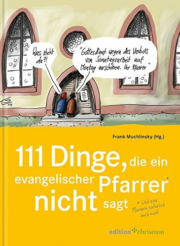 111 Dinge, die ein evangelischer Pfarrer nicht sagt (und eine Pfarrerin natürlich auch nicht): Mit Cartoons von Klaus Stuttmann (Edition Chrismon)