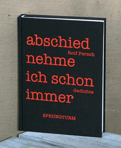 Abschied nehme ich schon immer Gedichte von Rolf Persch: hrsg. von Norbert Hummelt