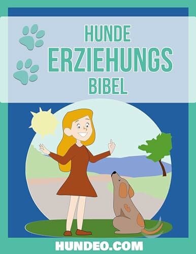 Hunde Erziehungs Bibel: Das Buch zur Hundeerziehung