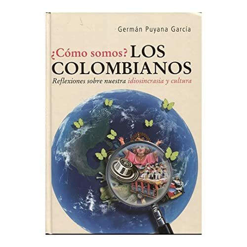 Como somos? Los Colombianos / How are we? The Colombian People: Reflexiones Sobre Nuestra Idiosincrasia Y Cultura / Things About Our Idiosincracy and ... Colombianos / Library of Colombia Issues)