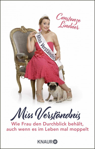 Miss Verständnis: Wie Frau den Durchblick behält, auch wenn es im Leben mal moppelt