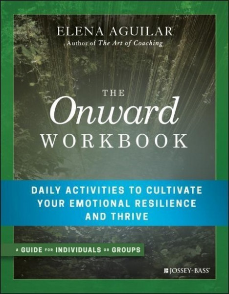 The Onward Workbook - Daily Activities to Cultivate Your Emotional Resilience and Thrive