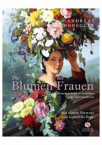 Die Blumen der Frauen - Blumensymbolik in Gemälden aus 7 Jahrhunderten