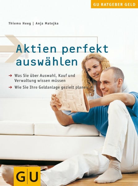 Aktien perfekt auswählen. Was Sie über Auswahl, Kauf und Verwaltung wissen müssen. Wie Sie Ihre Geldanlage gezielt planen.