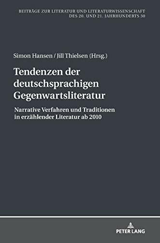 Tendenzen der deutschsprachigen Gegenwartsliteratur: Narrative Verfahren und Traditionen in erzählender Literatur ab 2010 (Beitraege zur Literatur und ... des 20. und 21. Jahrhunderts, Band 30)