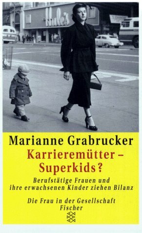 Karrieremütter - Superkids?: Berufstätige Frauen und ihre erwachsenen Kinder ziehen Bilanz