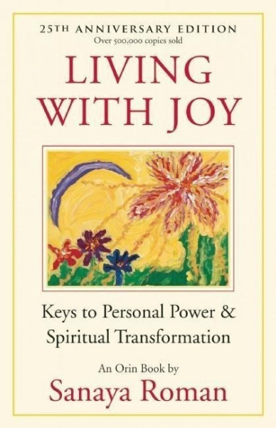 Living with Joy: Keys to Personal Power & Spiritual Transformation