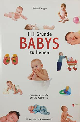 111 Gründe, Babys zu lieben: Ein Liebeslied für unsere Kleinsten