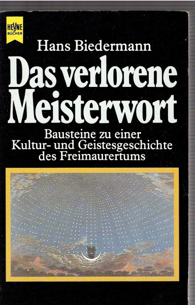 Das verlorene Meisterwort: Bausteine zu einer Kultur- und Geistesgeschichte des Freimaurertums