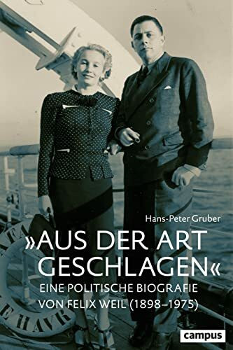 »Aus der Art geschlagen«: Eine politische Biografie von Felix Weil (1898–1975)