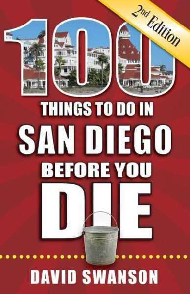 100 Things to Do in San Diego Before You Die, 2nd Edition