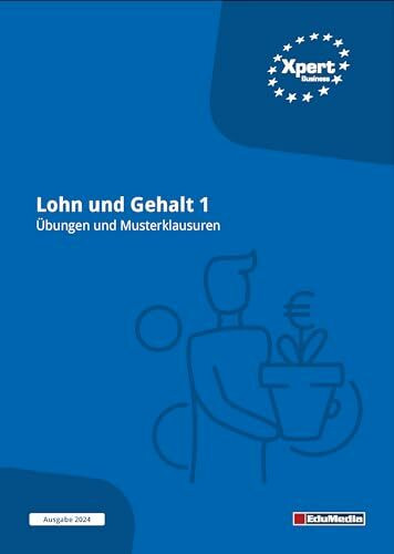Lohn und Gehalt 1: Übungen und Musterklausuren: Ausgabe 2025 (Xpert Business)