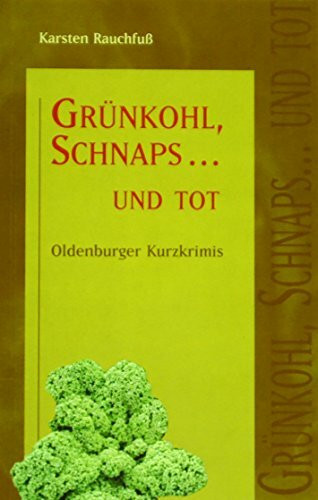 Rauchfuss, K: Grünkohl, Schnaps... und tot