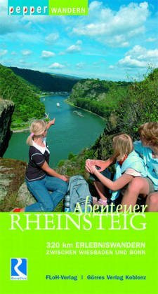 Abenteuer Rheinsteig: 320 Kilometer Erlebniswandern von Wiesbaden bis Bonn: 320 km Erlebniswandern zwischen Wiesbaden und Bonn. Rheingau, Mittelrhein, Romantischer Rhein, Siebengebirge