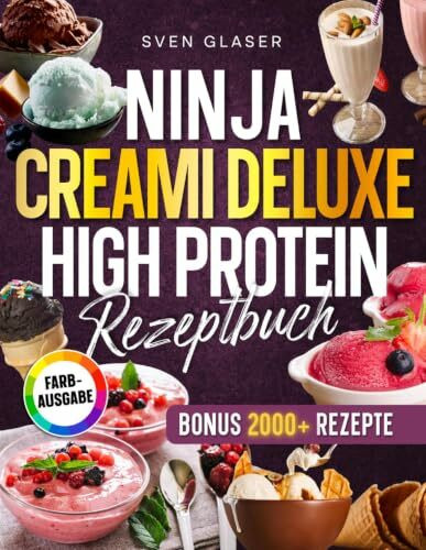 Ninja Creami Deluxe High Protein Rezeptbuch: Erlebe Eisgenuss ohne Reue – proteinreich, zuckerfrei und kinderleicht | Inkl. Protein Dessert-Saucen