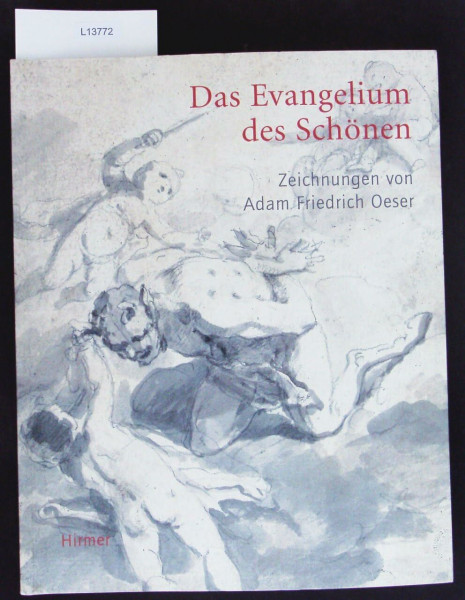Das Evangelium des Schönen: Die Zeichnungen von Adam Friedrich Oeser (1717-1799). Katalogbuch zur Ausstellung in Leipzig, 9.4.2008-13.7.2008, Museum der bildenden Künste