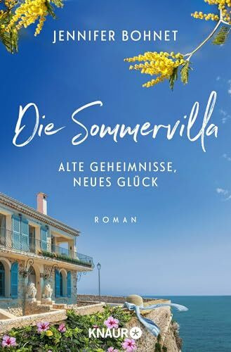Die Sommervilla. Alte Geheimnisse, neues Glück: Roman | Ein wunderschöner Sommerroman über Familie, Liebe und Neuanfänge an der Côte d'Azur