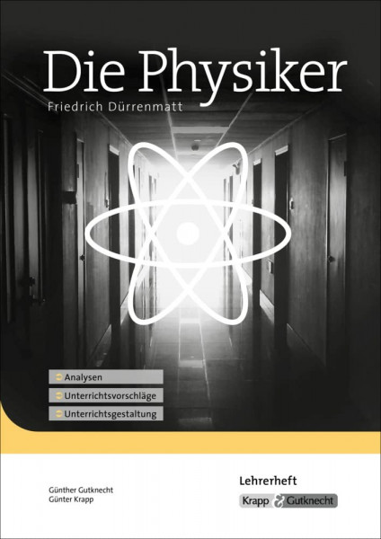 Die Physiker – Friedrich Dürrenmatt – Lehrerheft: Unterrichtsmaterial, Interpretation, Analyse, Heft: Unterrichtsmaterial, Interpretation, Lehrerheft, ... (Sekundarstufe II: Literatur im Unterricht)
