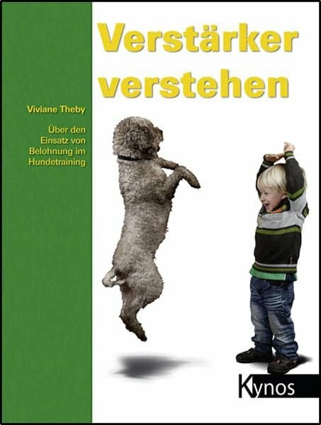 Verstärker verstehen: Über den Einsatz von Belohnung im Hundetraining (Das besondere Hundebuch)