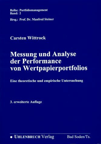 Messung und Analyse der Performance von Wertpapierportfolios. Eine theoretische und empirische Untersuchung.