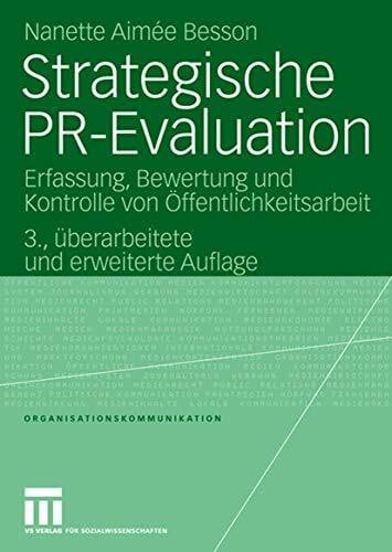 Strategische PR-Evaluation: Erfassung, Bewertung und Kontrolle von Öffentlichkeitsarbeit (Organisationskommunikation) (German Edition)