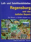 Luft- und Satellitenbildatlas Regensburg und östliches Bayern