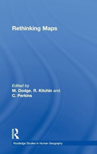 Rethinking Maps: New Frontiers in Cartographic Theory (Routledge Studies in Human Geography, Band 28)