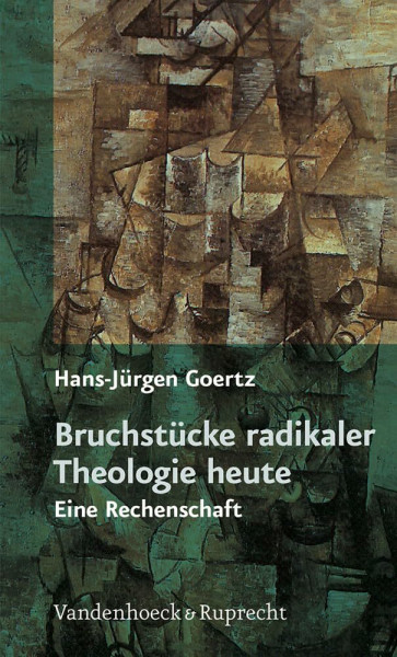 Bruchstücke radikaler Theologie heute: Eine Rechenschaft